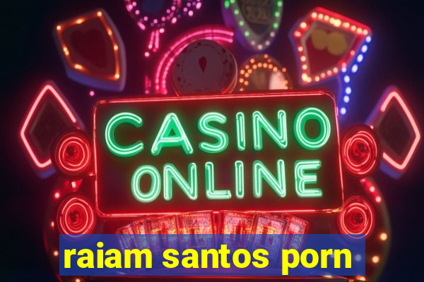 raiam santos porn